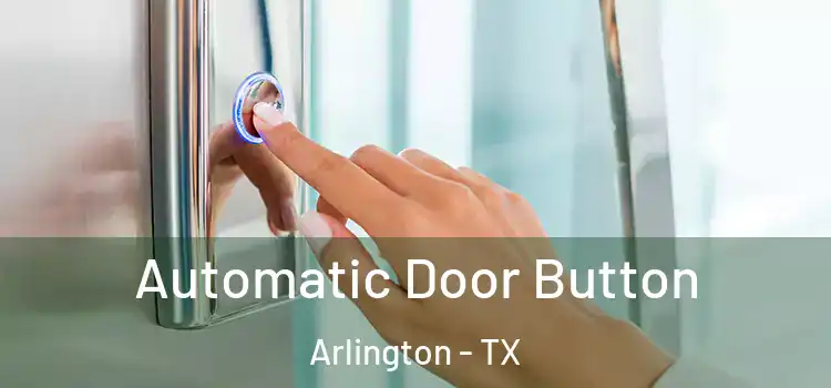  Automatic Door Button Arlington - TX