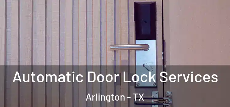 Automatic Door Lock Services Arlington - TX