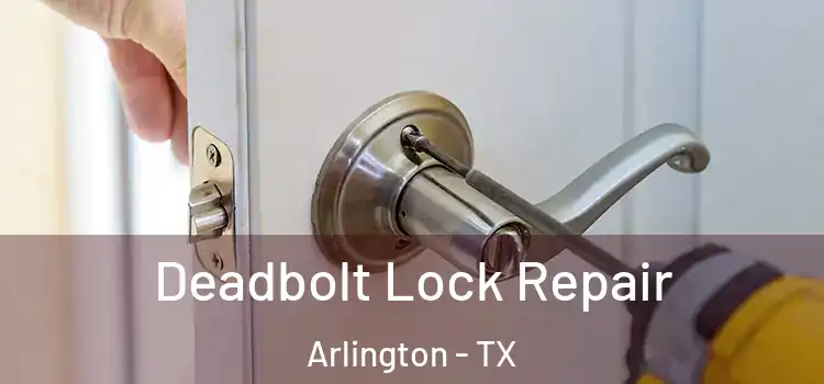  Deadbolt Lock Repair Arlington - TX