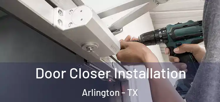  Door Closer Installation Arlington - TX