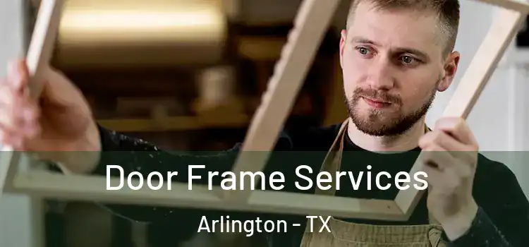 Door Frame Services Arlington - TX