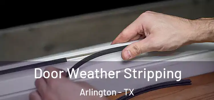  Door Weather Stripping Arlington - TX