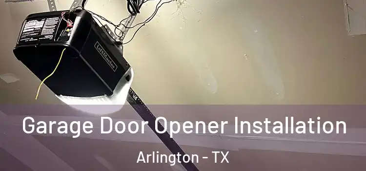  Garage Door Opener Installation Arlington - TX
