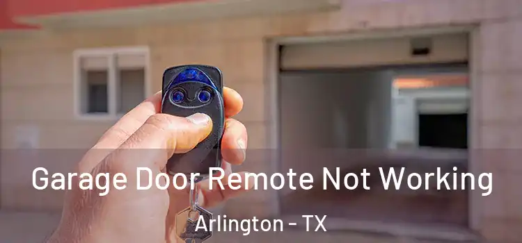  Garage Door Remote Not Working Arlington - TX