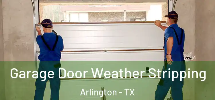  Garage Door Weather Stripping Arlington - TX