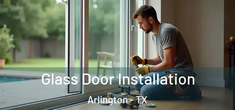  Glass Door Installation Arlington - TX