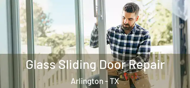  Glass Sliding Door Repair Arlington - TX