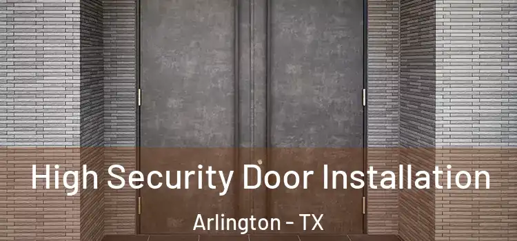  High Security Door Installation Arlington - TX