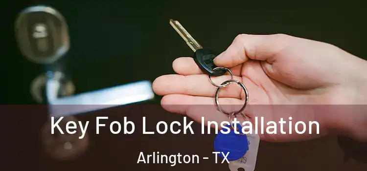  Key Fob Lock Installation Arlington - TX