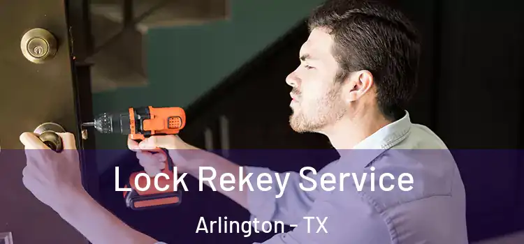  Lock Rekey Service Arlington - TX