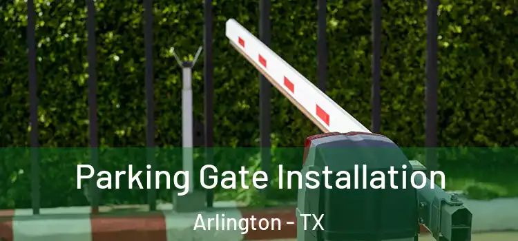  Parking Gate Installation Arlington - TX