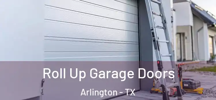  Roll Up Garage Doors Arlington - TX