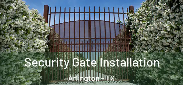  Security Gate Installation Arlington - TX