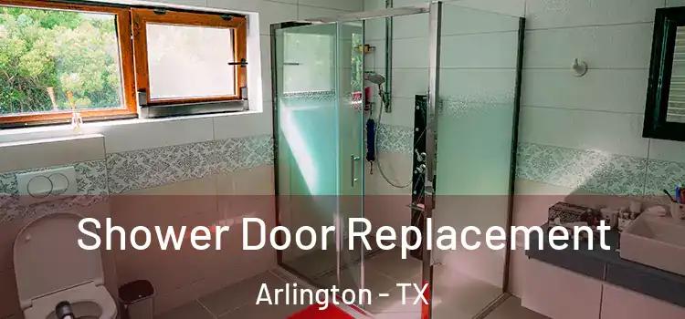  Shower Door Replacement Arlington - TX